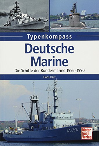 Deutsche Marine: Die Schiffe der Bundesmarine 1956-1990 (Typenkompass) von Motorbuch Verlag